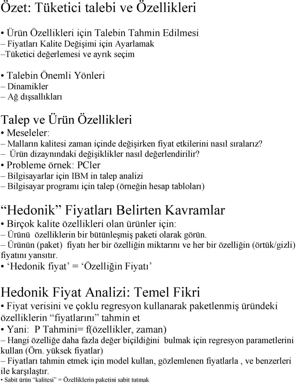 Probleme örnek: PCler Bilgisayarlar için IBM in talep analizi Bilgisayar programı için talep (örneğin hesap tabloları) Hedonik Fiyatları Belirten Kavramlar Birçok kalite özellikleri olan ürünler