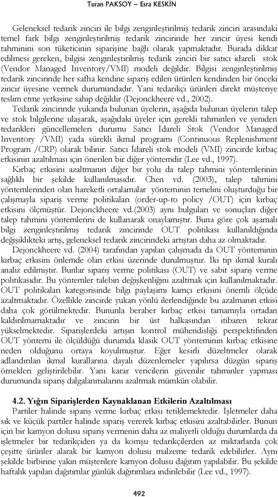 Bilgisi zenginleştirilmiş tedarik zincirinde her safha kendine sipariş edilen ürünleri kendinden bir önceki zincir üyesine vermek durumundadır.