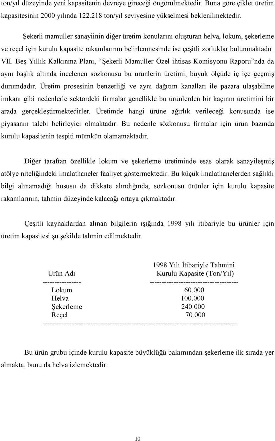 Beş Yıllık Kalkınma Planı, Şekerli Mamuller Özel ihtisas Komisyonu Raporu nda da aynı başlık altında incelenen sözkonusu bu ürünlerin üretimi, büyük ölçüde iç içe geçmiş durumdadır.