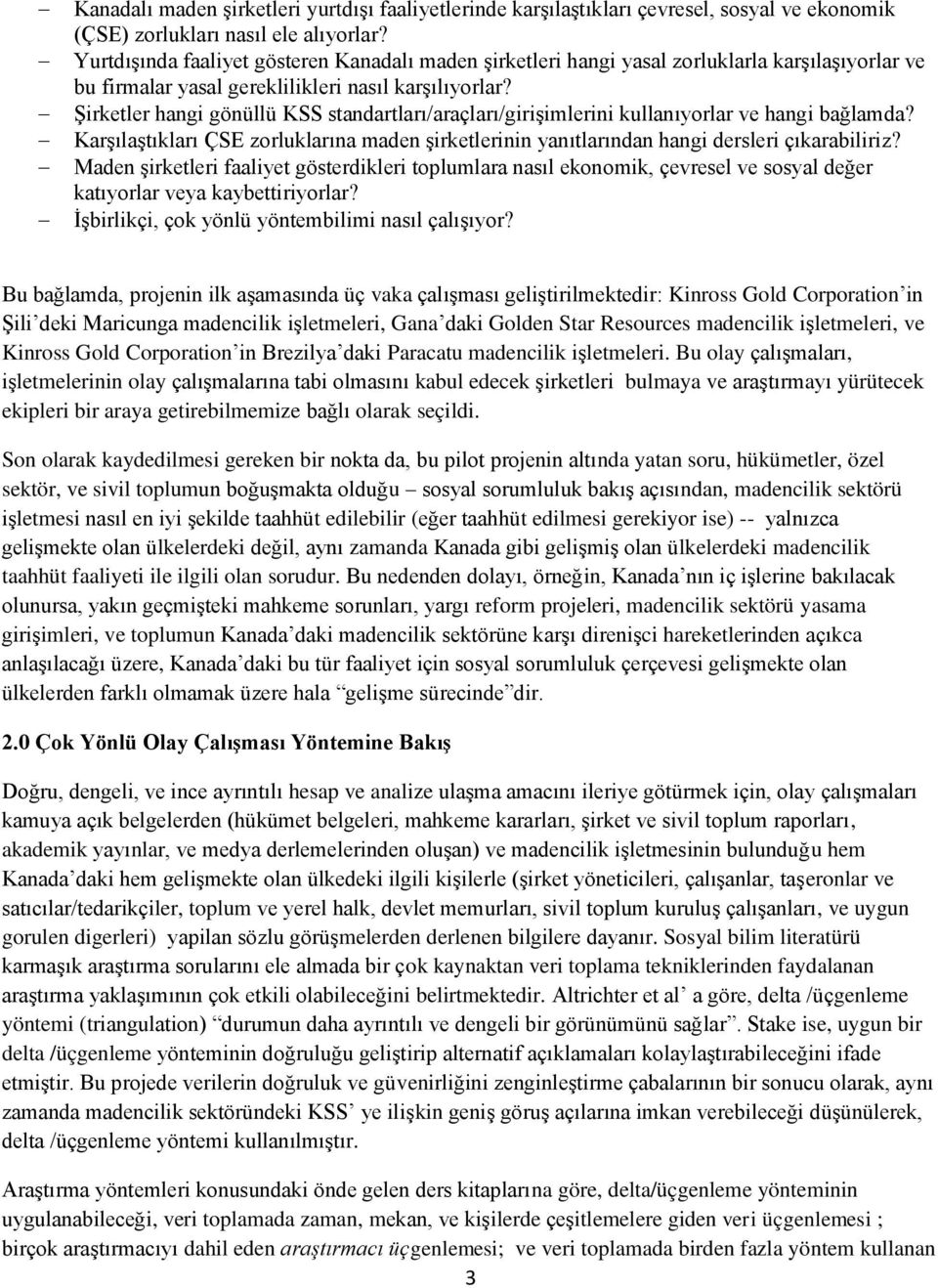 Şirketler hangi gönüllü KSS standartları/araçları/girişimlerini kullanıyorlar ve hangi bağlamda? Karşılaştıkları ÇSE zorluklarına maden şirketlerinin yanıtlarından hangi dersleri çıkarabiliriz?