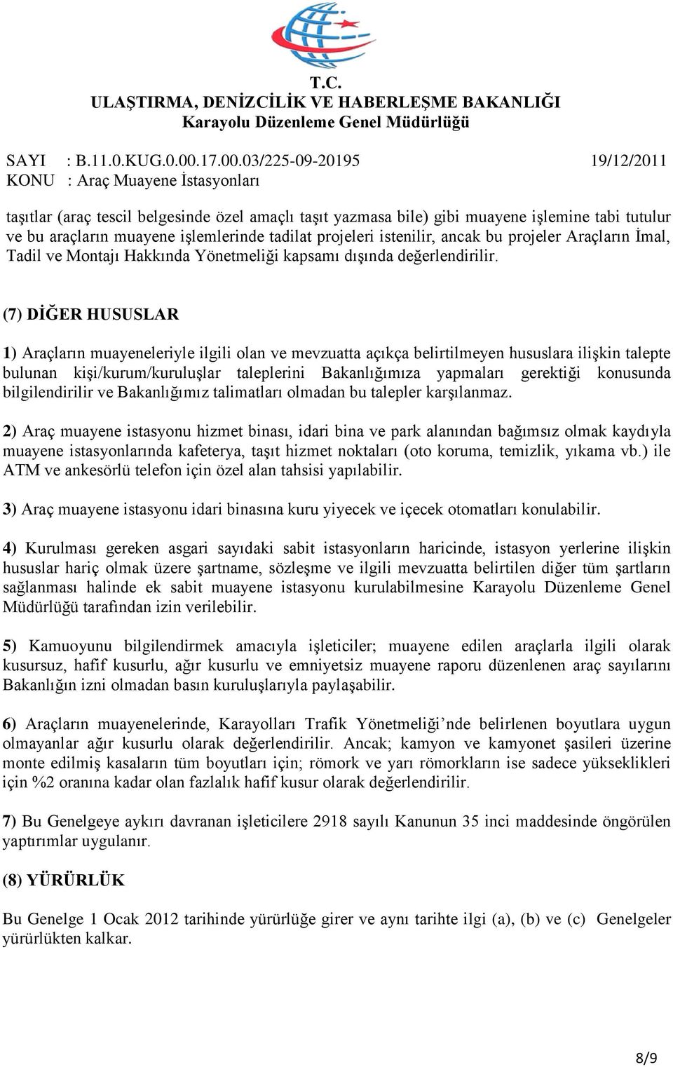 (7) DİĞER HUSUSLAR 1) Araçların muayeneleriyle ilgili olan ve mevzuatta açıkça belirtilmeyen hususlara ilişkin talepte bulunan kişi/kurum/kuruluşlar taleplerini Bakanlığımıza yapmaları gerektiği