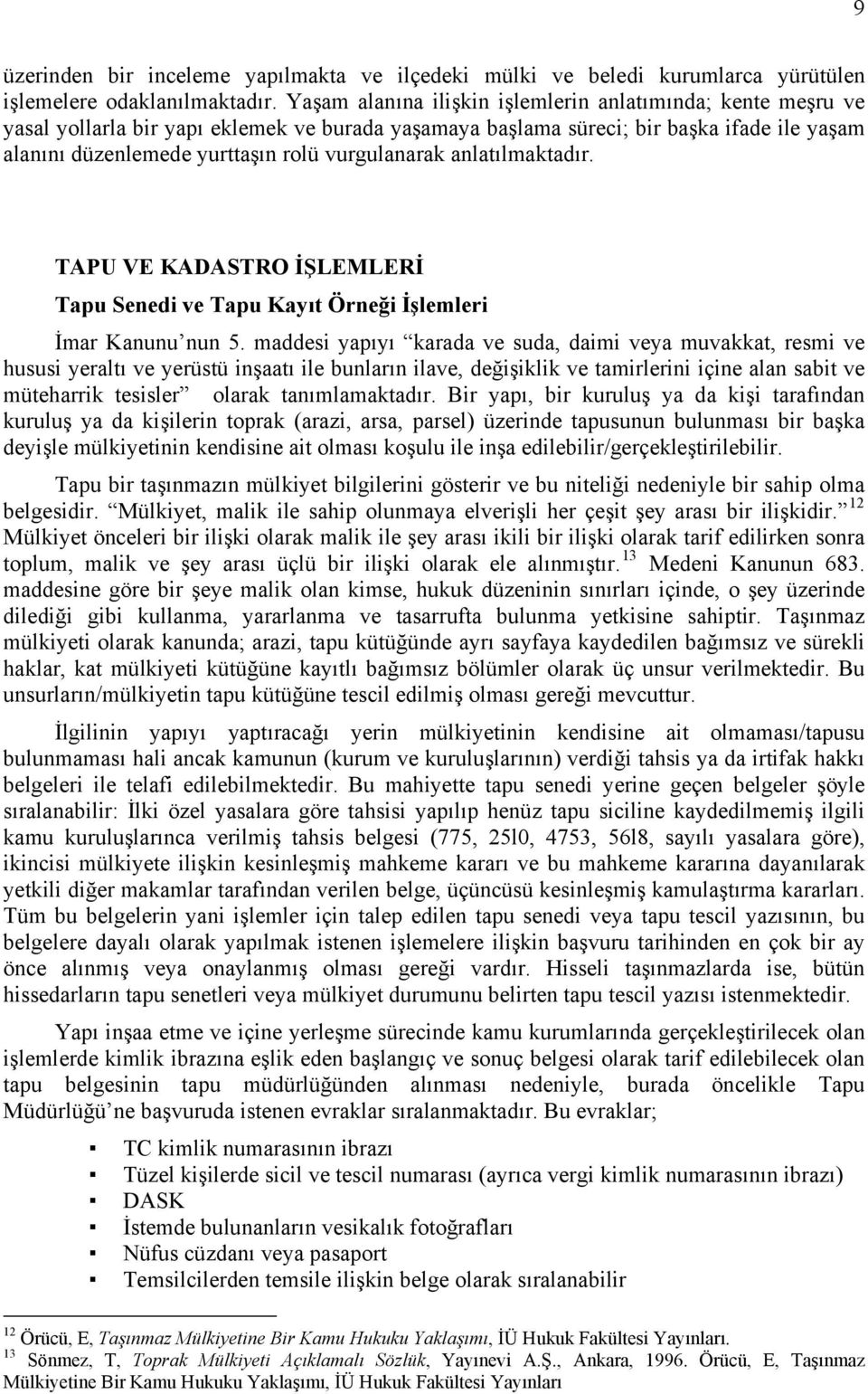 vurgulanarak anlatılmaktadır. TAPU VE KADASTRO İŞLEMLERİ Tapu Senedi ve Tapu Kayıt Örneği İşlemleri İmar Kanunu nun 5.