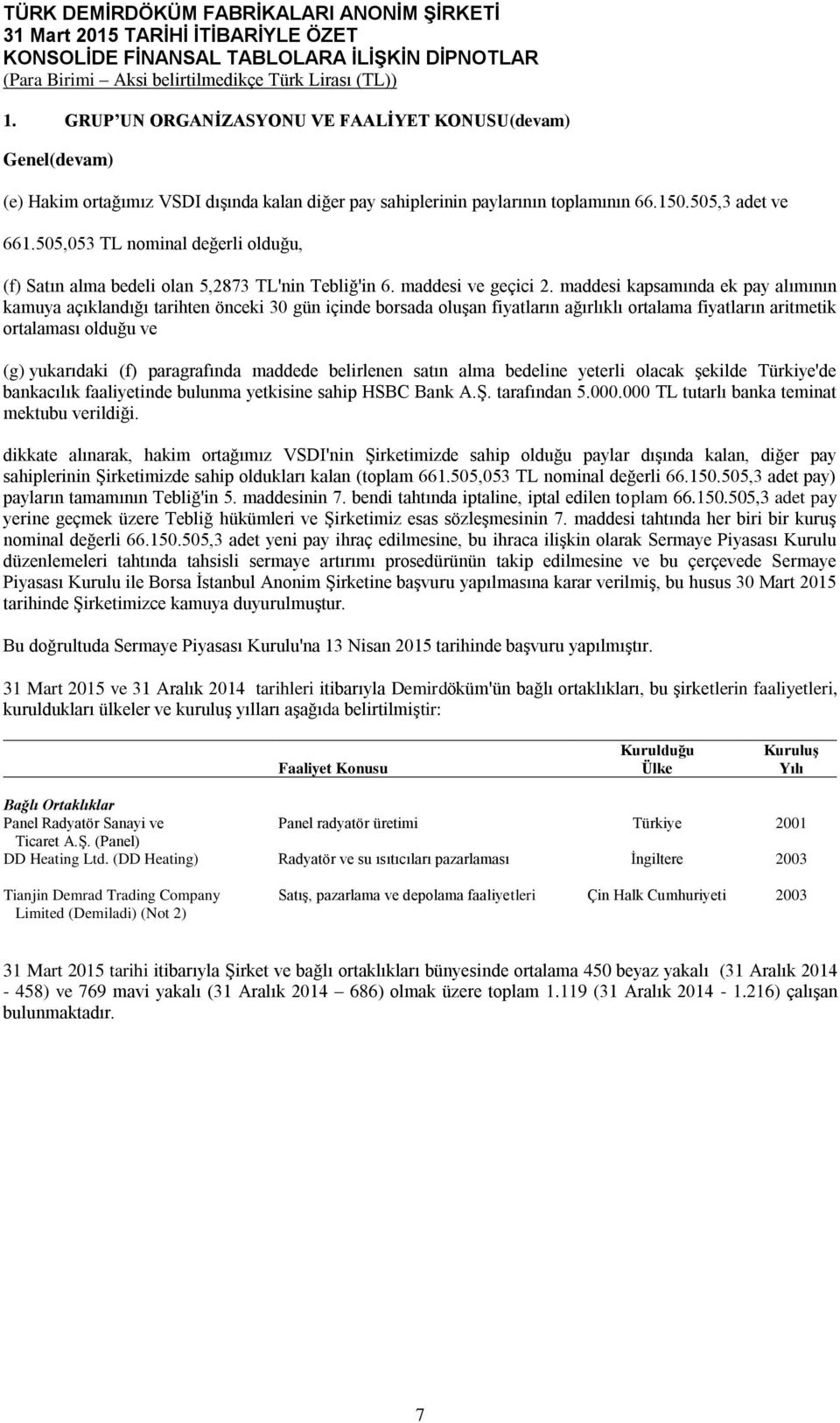 maddesi kapsamında ek pay alımının kamuya açıklandığı tarihten önceki 30 gün içinde borsada oluşan fiyatların ağırlıklı ortalama fiyatların aritmetik ortalaması olduğu ve (g) yukarıdaki (f)