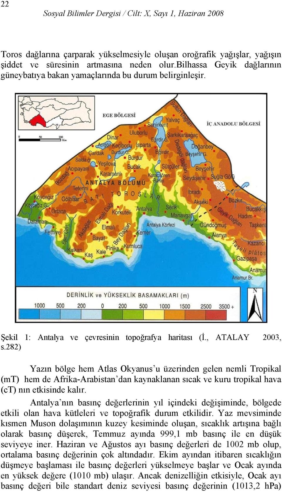 282) Yazın bölge hem Atlas Okyanus u üzerinden gelen nemli Tropikal (mt) hem de AfrikaArabistan dan kaynaklanan sıcak ve kuru tropikal hava (ct) nın etkisinde kalır.