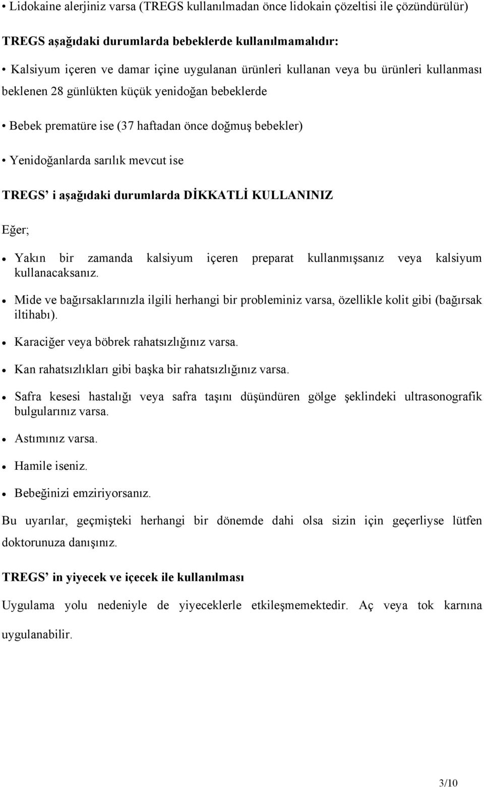 durumlarda DİKKATLİ KULLANINIZ Eğer; Yakın bir zamanda kalsiyum içeren preparat kullanmışsanız veya kalsiyum kullanacaksanız.