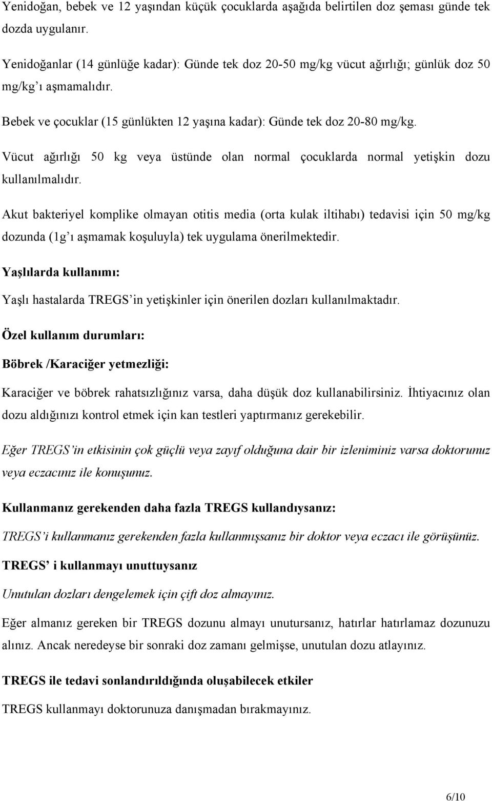 Vücut ağırlığı 50 kg veya üstünde olan normal çocuklarda normal yetişkin dozu kullanılmalıdır.