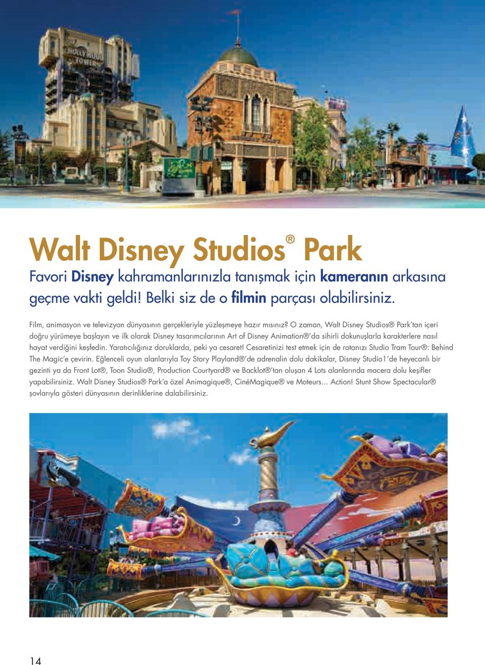 O zaman, Walt Disney Studios Park tan içeri doğru yürümeye başlayın ve ilk olarak Disney tasarımcılarının Art of Disney Animation da sihirli dokunuşlarla karakterlere nasıl hayat verdiğini keşfedin.