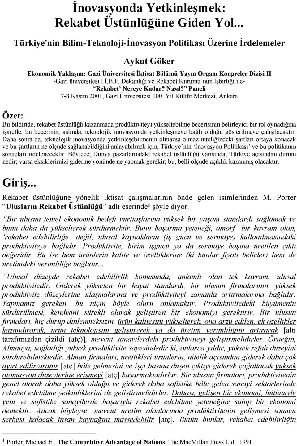 Dekanlığı ve Rekabet Kurumu nun İşbirliği ile- Rekabet Nereye Kadar? Nasıl? Paneli 7-8 Kasım 2001, Gazi Üniversitesi 100.