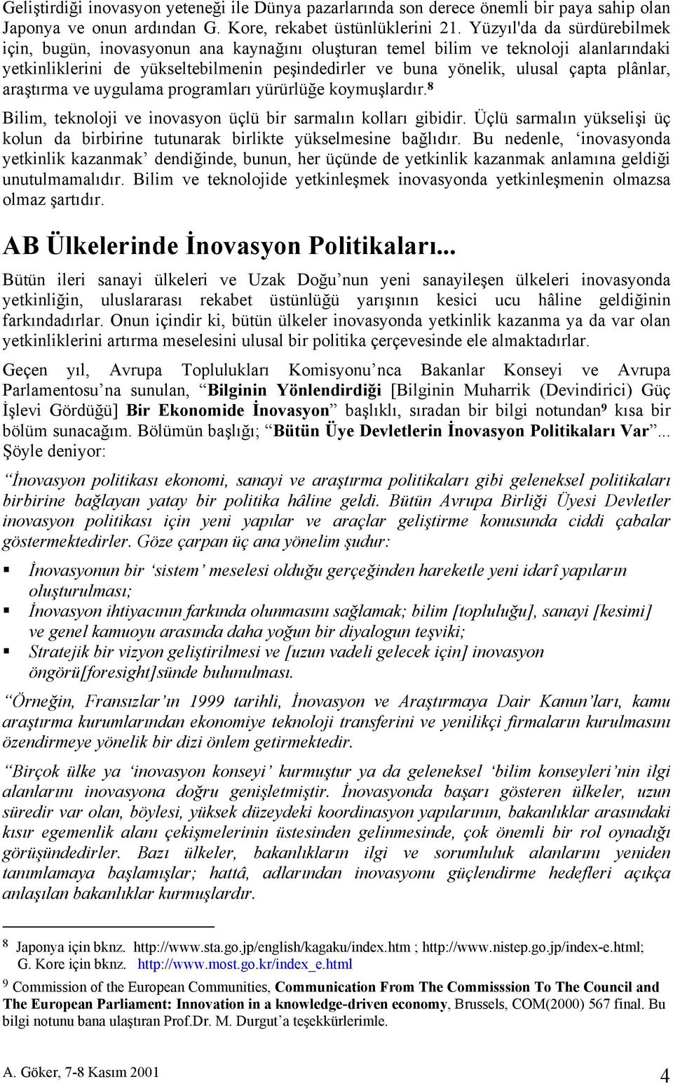 plânlar, araştırma ve uygulama programları yürürlüğe koymuşlardır. 8 Bilim, teknoloji ve inovasyon üçlü bir sarmalın kolları gibidir.