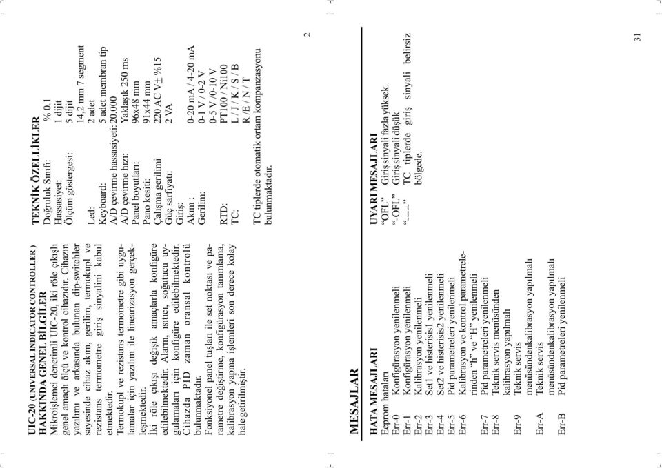 yenilenmeli Err-5 Pid parametreleri yenilenmeli Err-6 Kalibrasyon ve kontrol parametrelerinden h ve H yenilenmeli Err-7 Pid parametreleri yenilenmeli Err-8 Teknik servis menüsünden kalibrasyon