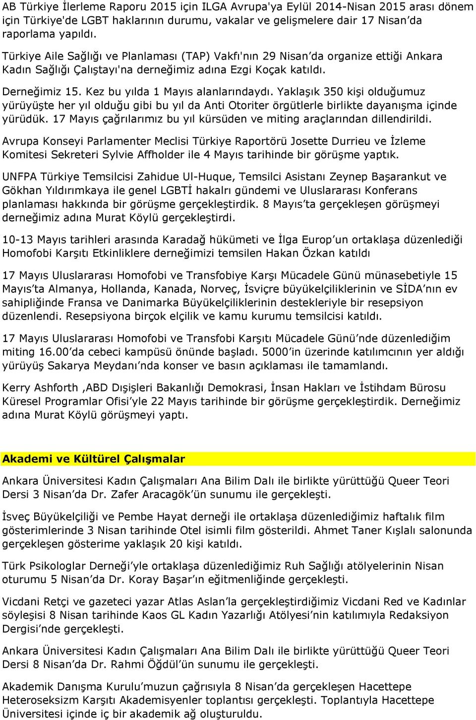 Kez bu yılda 1 Mayıs alanlarındaydı. Yaklaşık 350 kişi olduğumuz yürüyüşte her yıl olduğu gibi bu yıl da Anti Otoriter örgütlerle birlikte dayanışma içinde yürüdük.