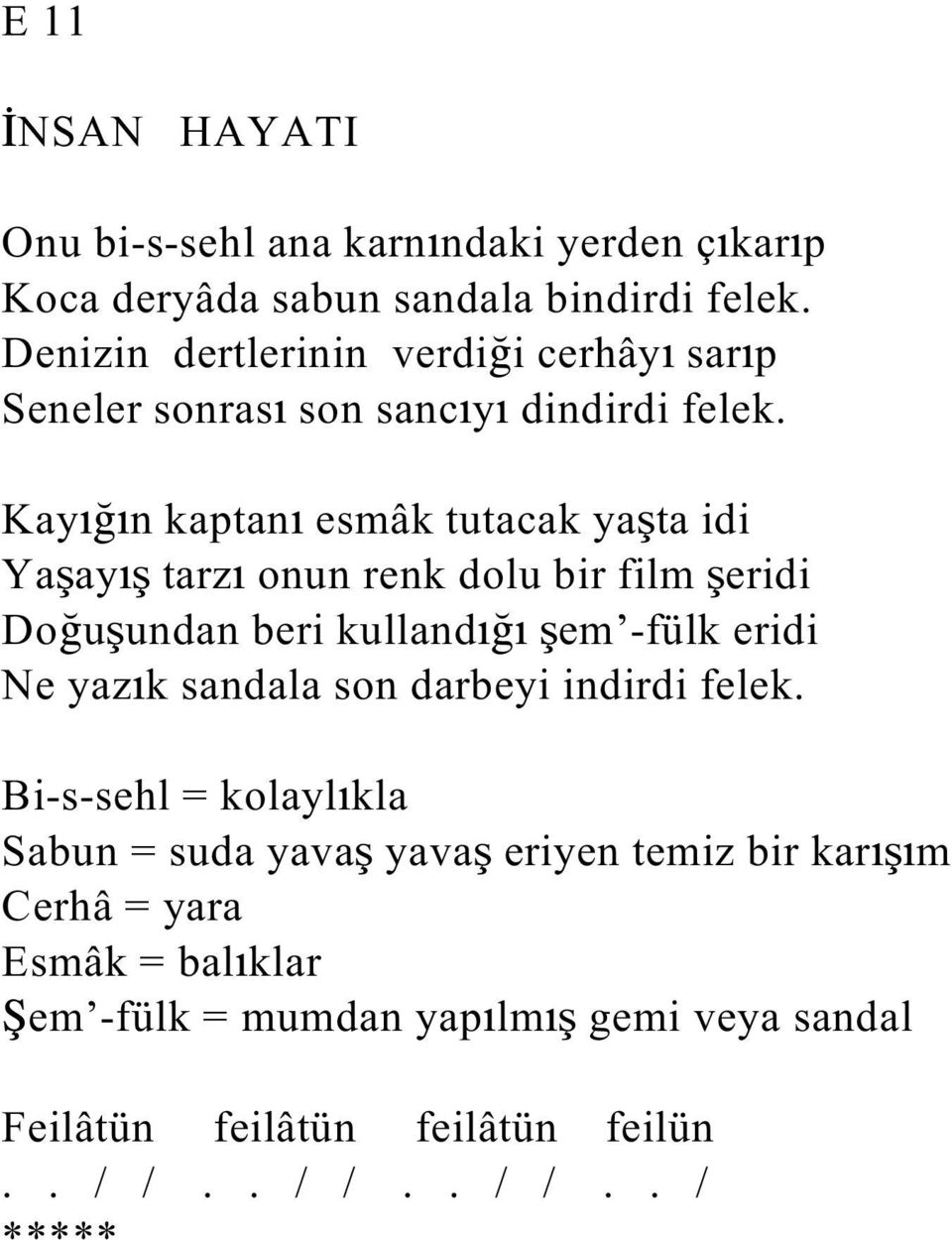 Kay n kaptan esmâk tutacak ya ta idi Ya ay tarz onun renk dolu bir film eridi Do u undan beri kulland em -fülk eridi Ne yaz k sandala