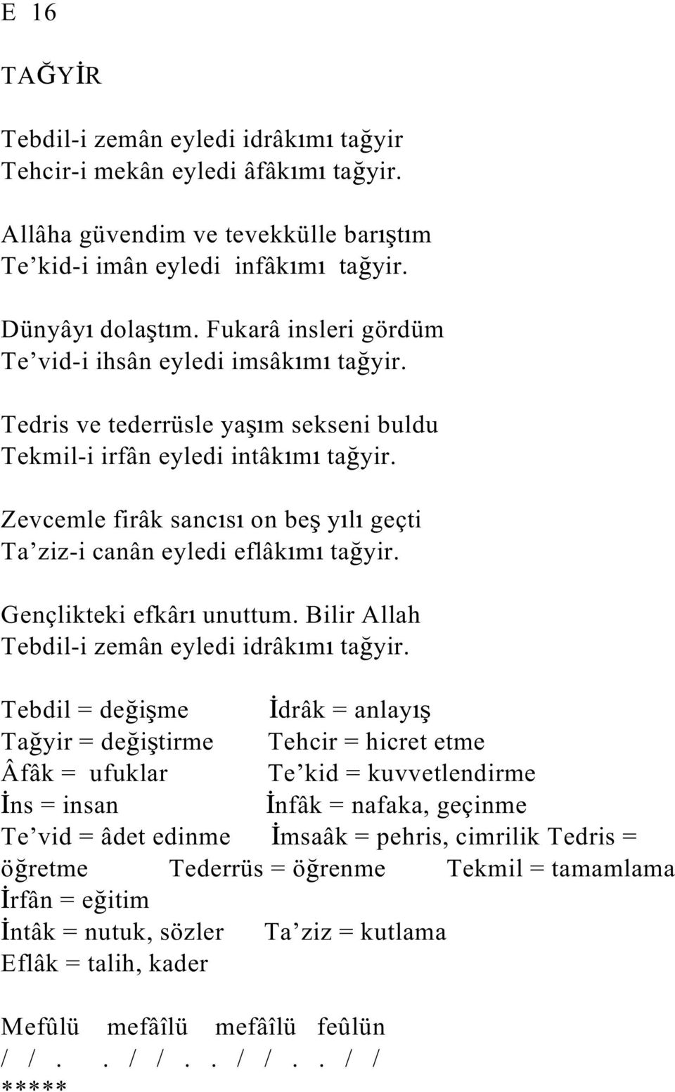 Zevcemle firâk sanc s on be y l geçti Ta ziz-i canân eyledi eflâk m ta yir. Gençlikteki efkâr unuttum. Bilir Allah Tebdil-i zemân eyledi idrâk m ta yir.