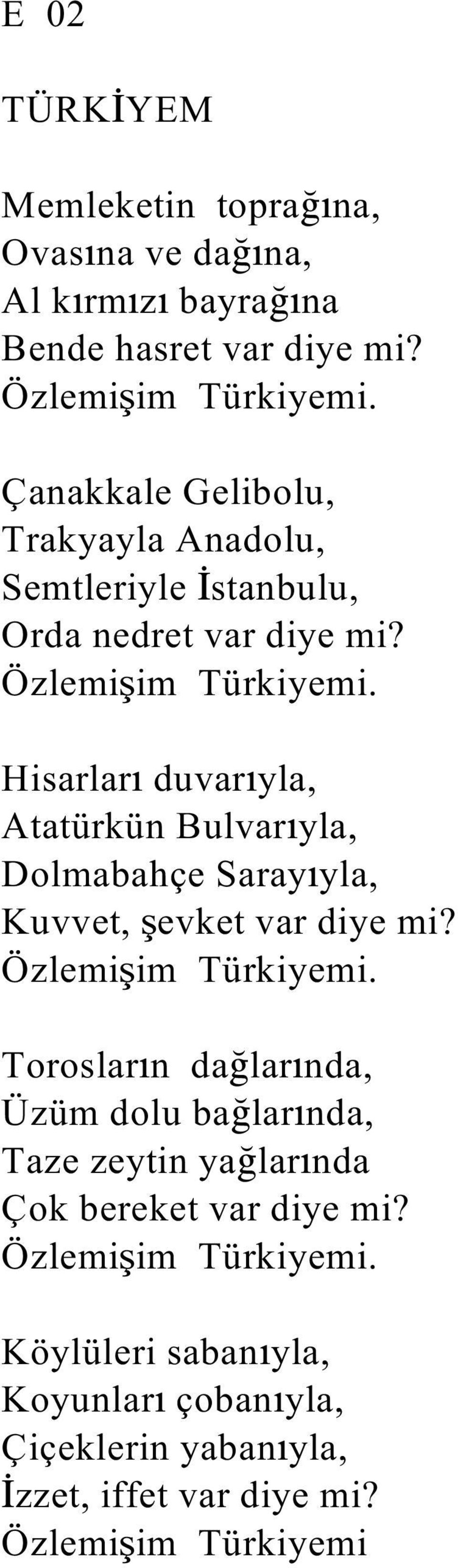 Hisarlar duvar yla, Atatürkün Bulvar yla, Dolmabahçe Saray yla, Kuvvet, evket var diye mi? Özlemi im Türkiyemi.