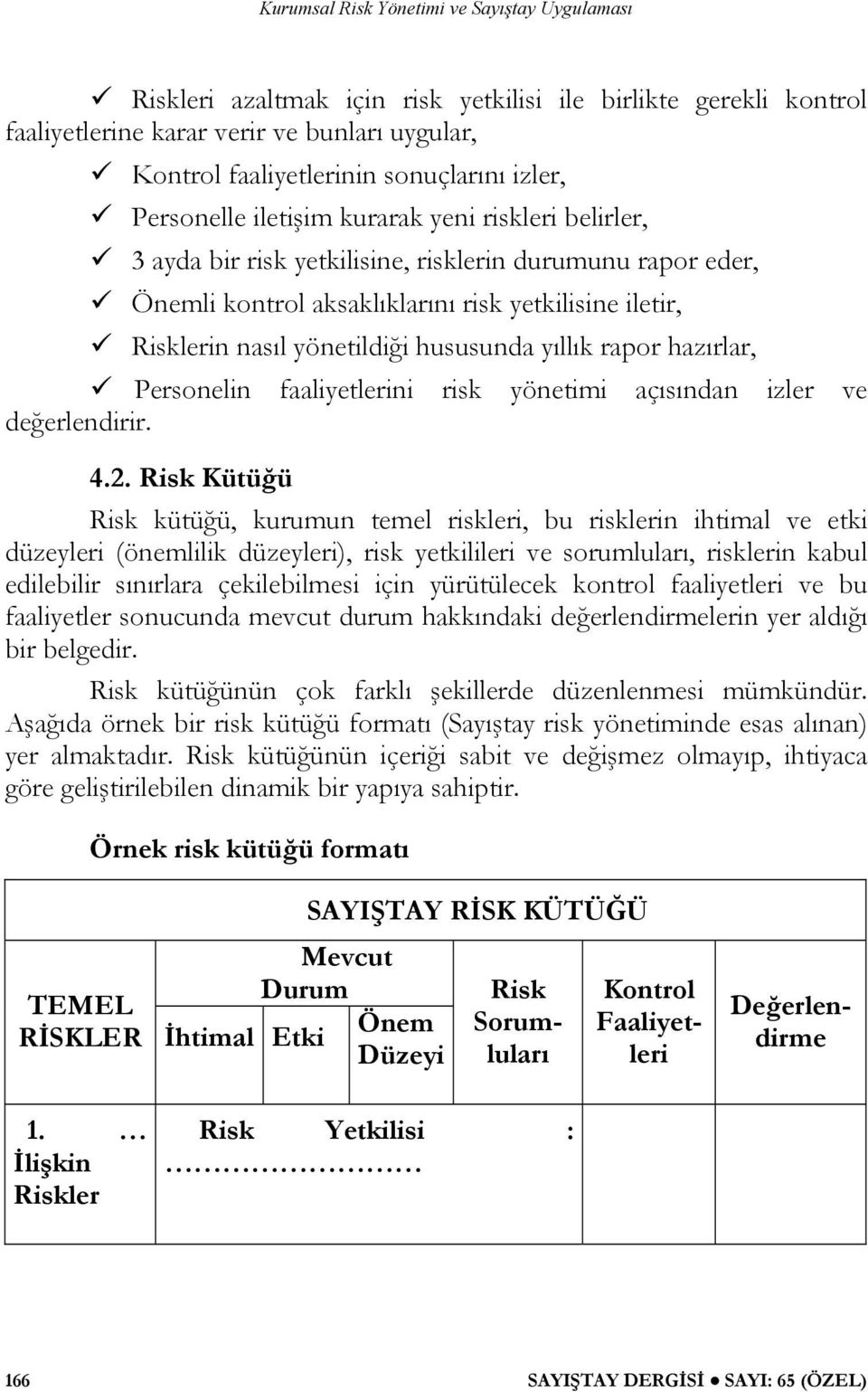 faaliyetlerini risk yönetimi açısından izler ve değerlendirir. 4.2.