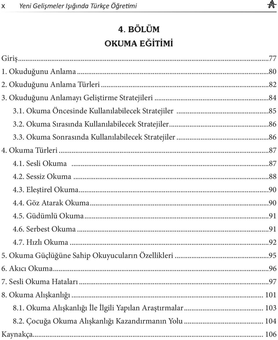 Güdümlü Okuma...91 4.6. Serbest Okuma...91 4.7. Hızlı Okuma...92 5. Okuma Güçlüğüne Sahip Okuyucuların Özellikleri...95 6. Akıcı Okuma...96 7. Sesli Okuma Hataları...97 8.