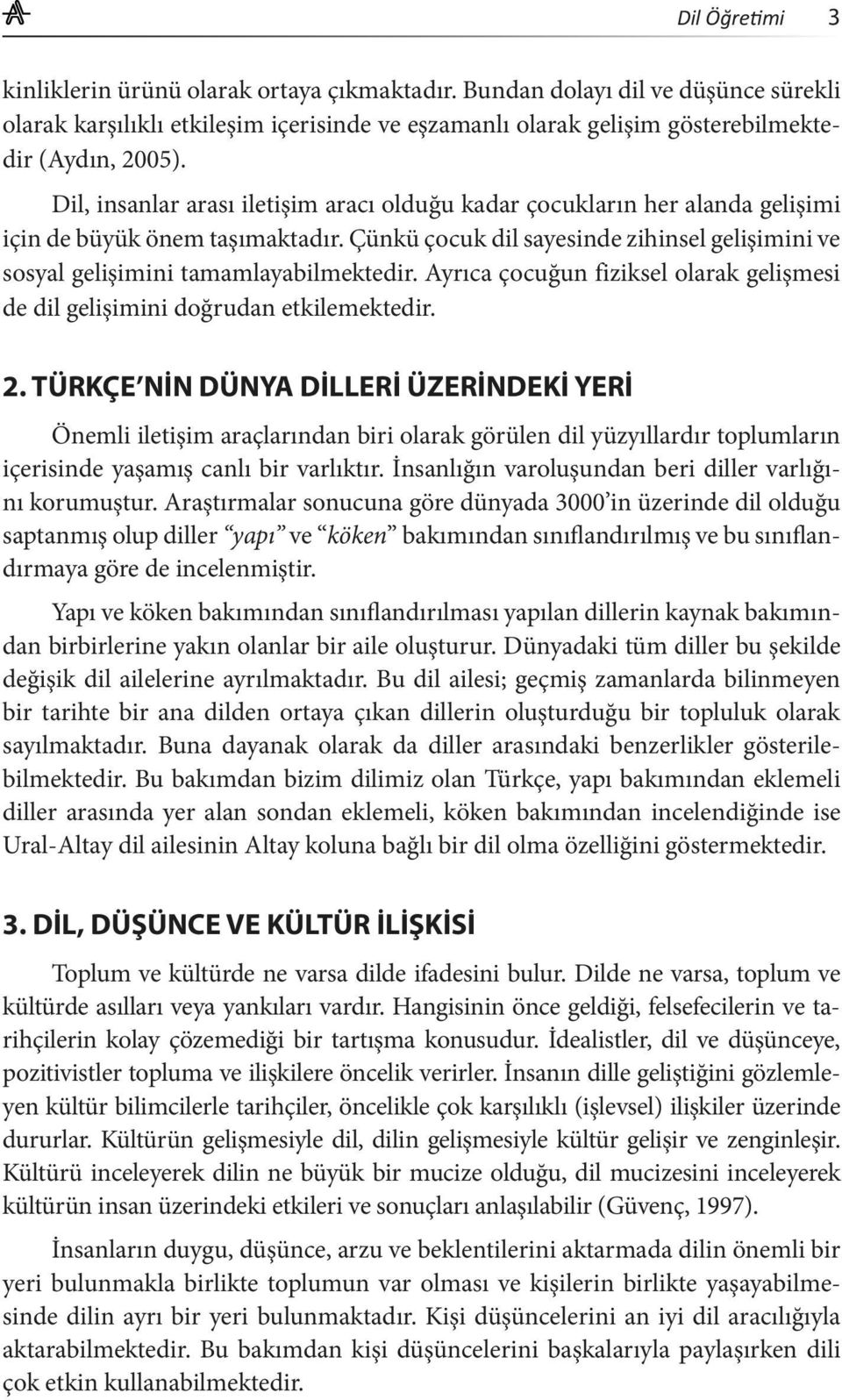 Ayrıca çocuğun fiziksel olarak gelişmesi de dil gelişimini doğrudan etkilemektedir. 2.