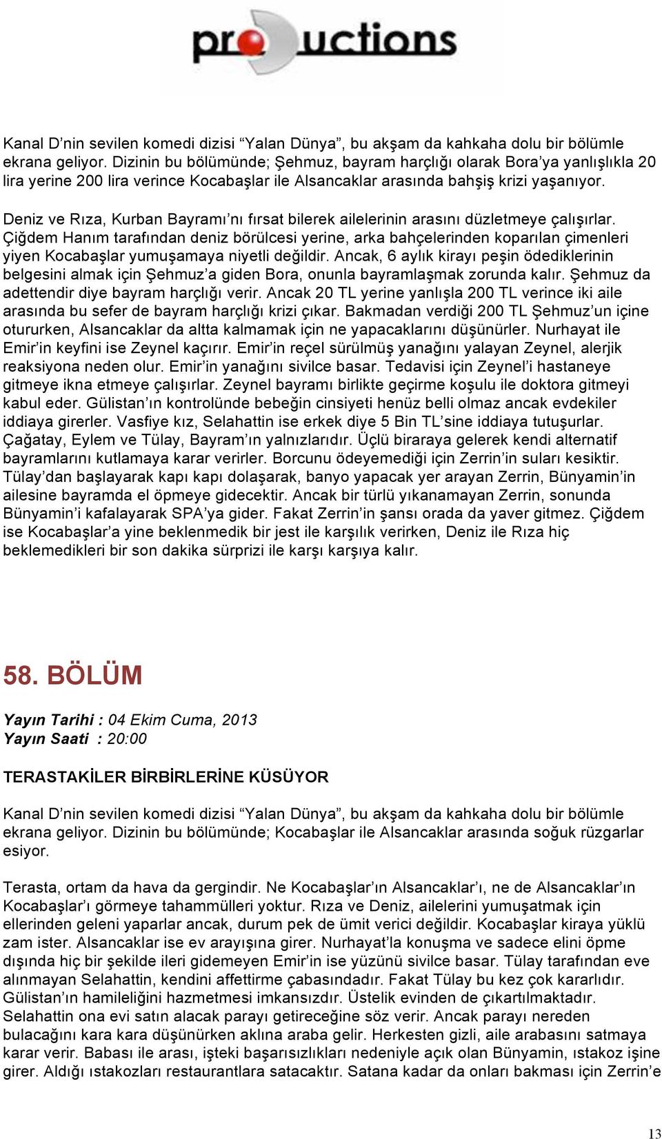 Deniz ve Rıza, Kurban Bayramı nı fırsat bilerek ailelerinin arasını düzletmeye çalışırlar.