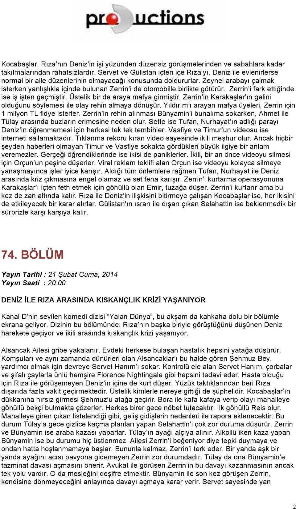 Zeynel arabayı çalmak isterken yanlışlıkla içinde bulunan Zerrin i de otomobille birlikte götürür. Zerrin i fark ettiğinde ise iş işten geçmiştir. Üstelik bir de araya mafya girmiştir.