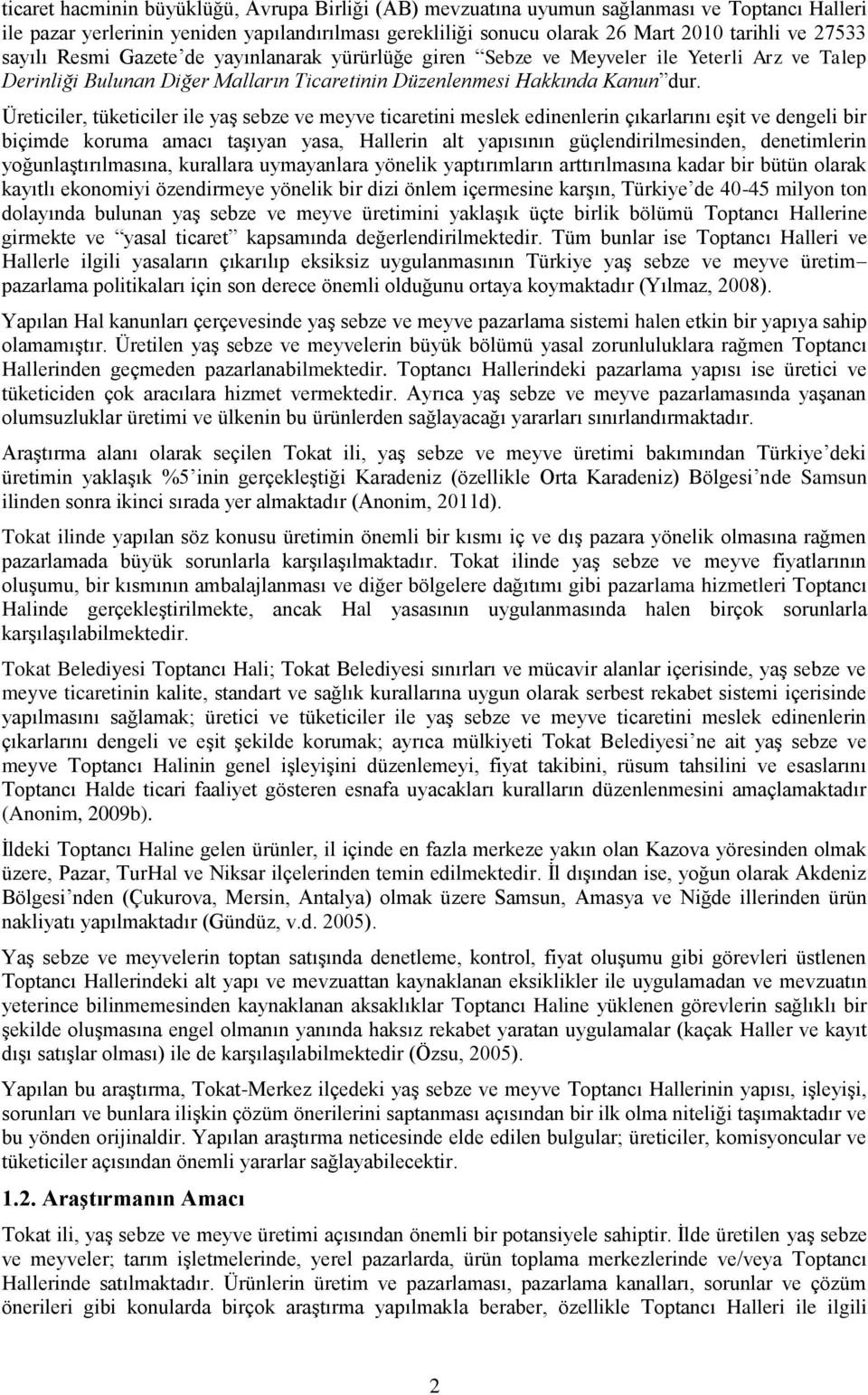 Üreticiler, tüketiciler ile yaş sebze ve meyve ticaretini meslek edinenlerin çıkarlarını eşit ve dengeli bir biçimde koruma amacı taşıyan yasa, Hallerin alt yapısının güçlendirilmesinden,