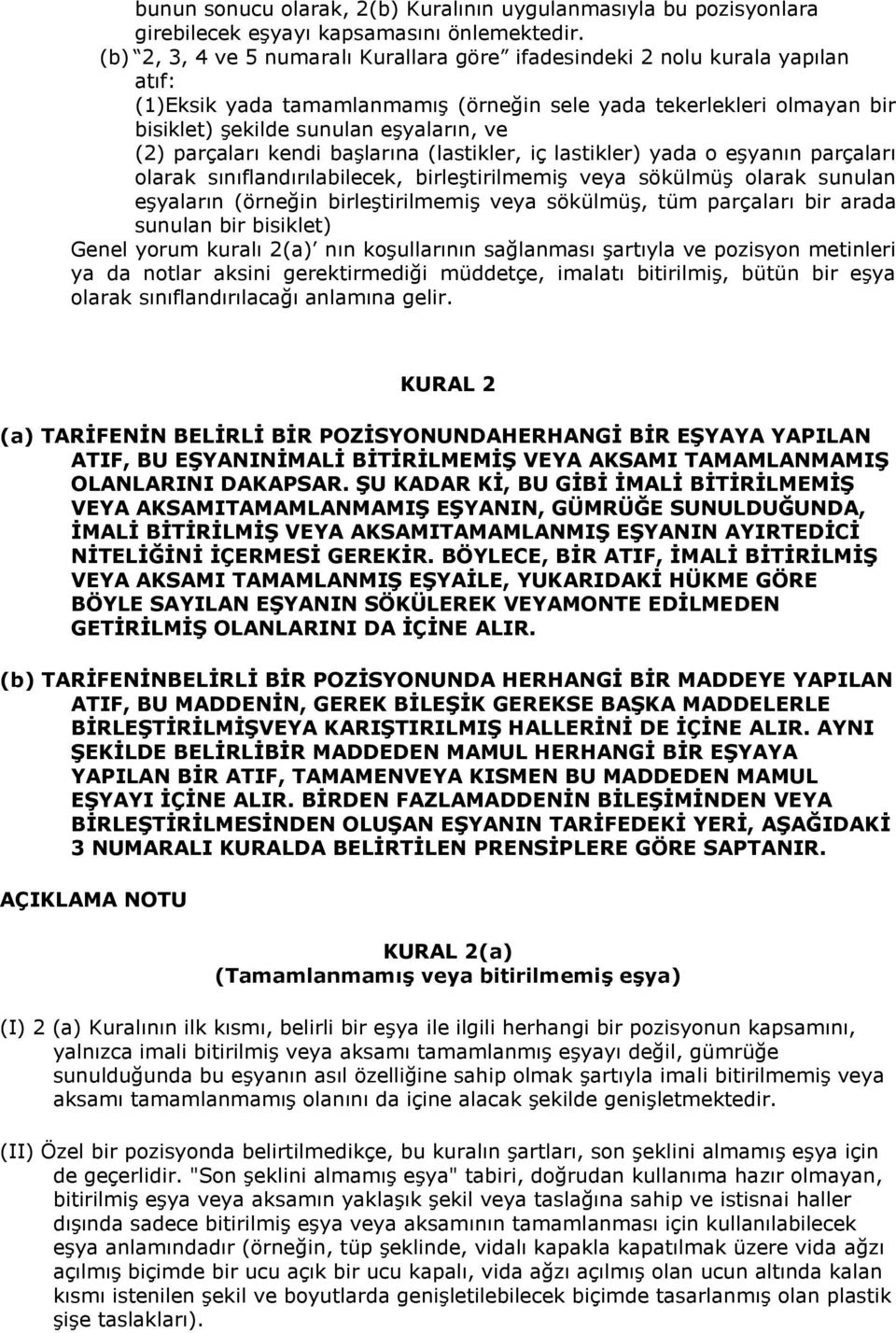 parçaları kendi başlarına (lastikler, iç lastikler) yada o eşyanın parçaları olarak sınıflandırılabilecek, birleştirilmemiş veya sökülmüş olarak sunulan eşyaların (örneğin birleştirilmemiş veya