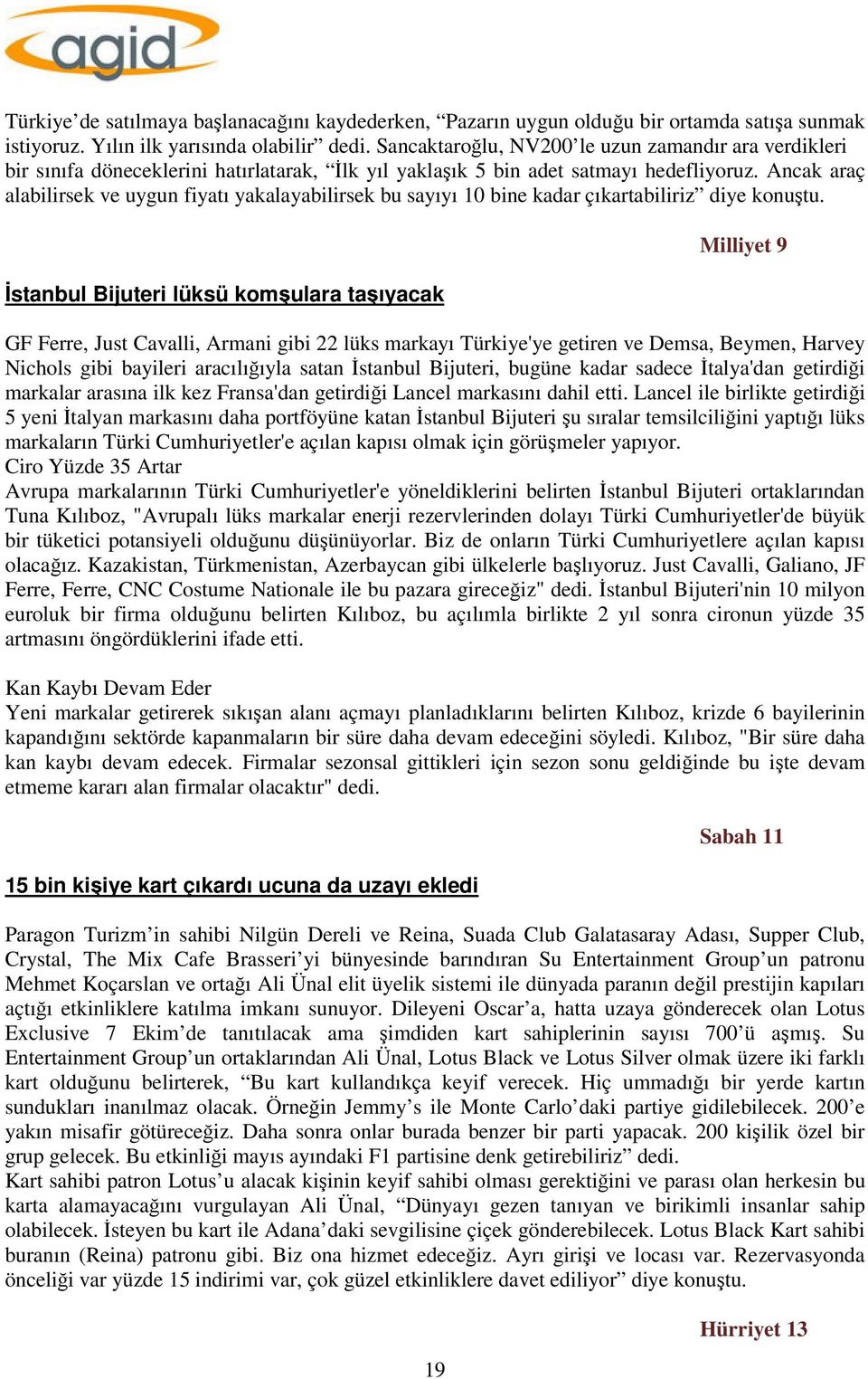 Ancak araç alabilirsek ve uygun fiyatı yakalayabilirsek bu sayıyı 10 bine kadar çıkartabiliriz diye konuştu.