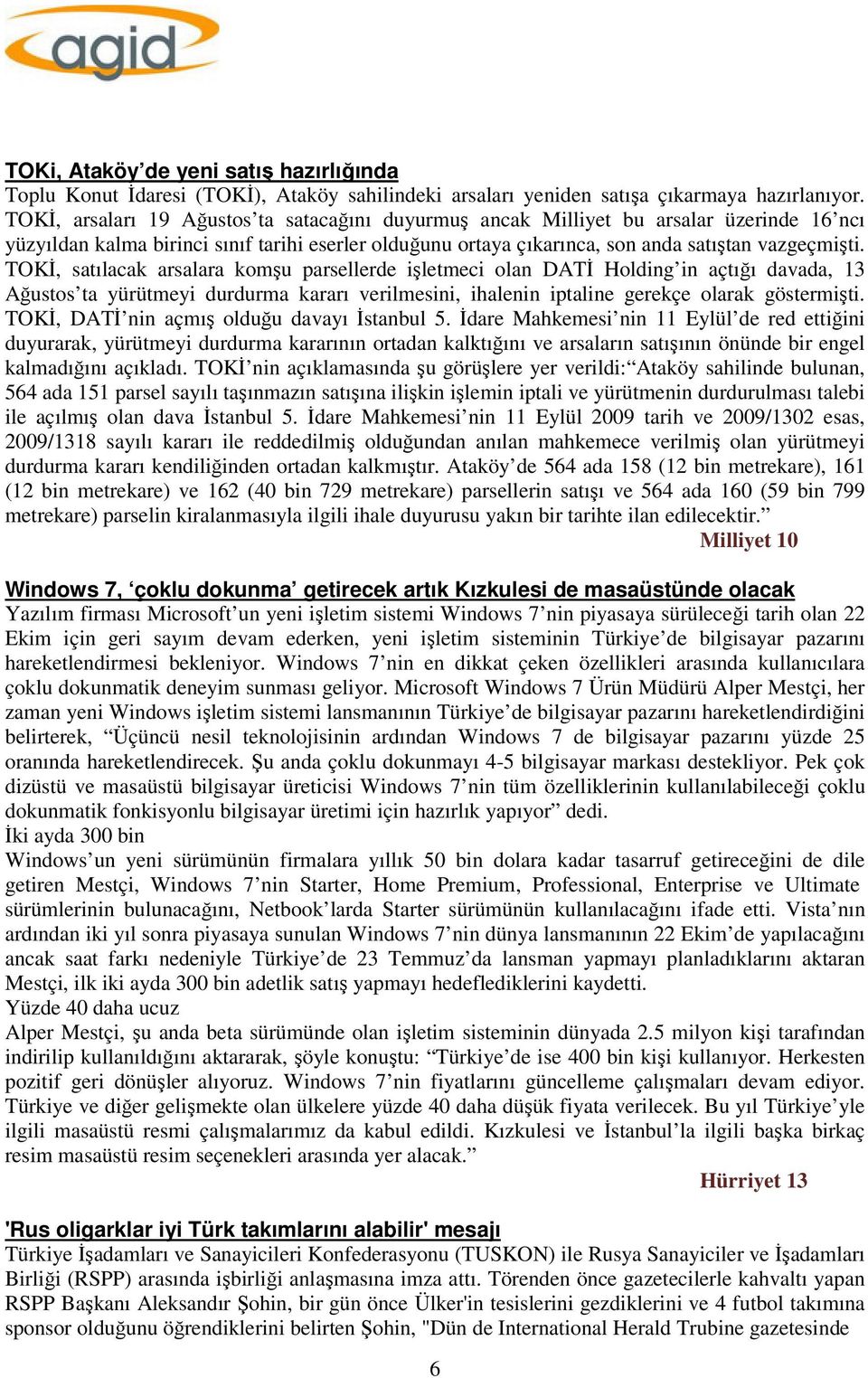 TOKİ, satılacak arsalara komşu parsellerde işletmeci olan DATİ Holding in açtığı davada, 13 Ağustos ta yürütmeyi durdurma kararı verilmesini, ihalenin iptaline gerekçe olarak göstermişti.