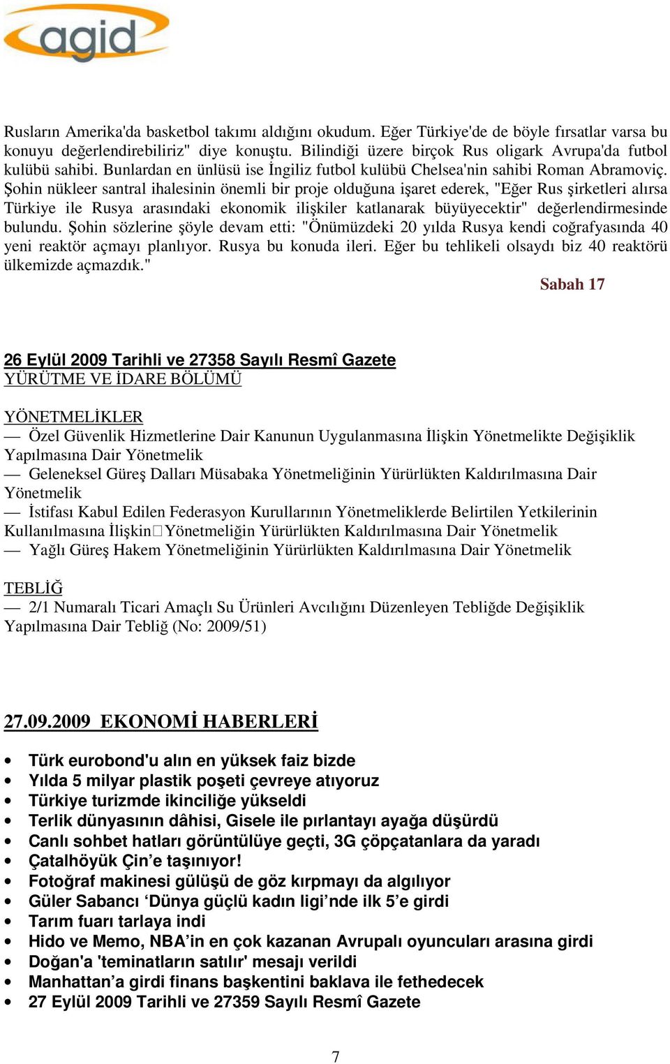 Şohin nükleer santral ihalesinin önemli bir proje olduğuna işaret ederek, "Eğer Rus şirketleri alırsa Türkiye ile Rusya arasındaki ekonomik ilişkiler katlanarak büyüyecektir" değerlendirmesinde