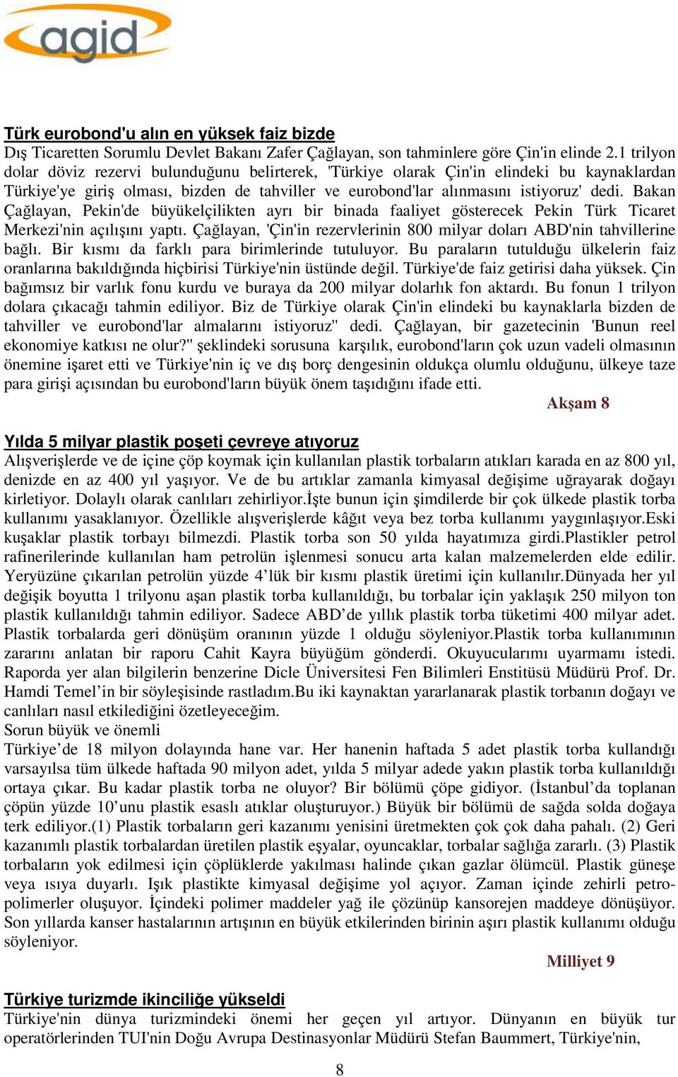 Bakan Çağlayan, Pekin'de büyükelçilikten ayrı bir binada faaliyet gösterecek Pekin Türk Ticaret Merkezi'nin açılışını yaptı.