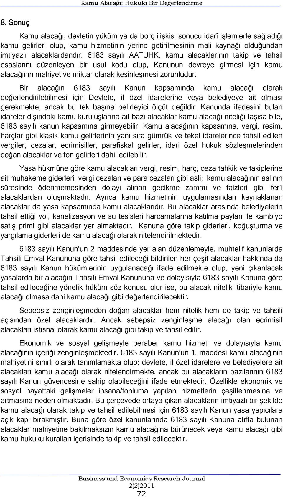 6183 sayılı AATUHK, kamu alacaklarının takip ve tahsil esaslarını düzenleyen bir usul kodu olup, Kanunun devreye girmesi için kamu alacağının mahiyet ve miktar olarak kesinleşmesi zorunludur.