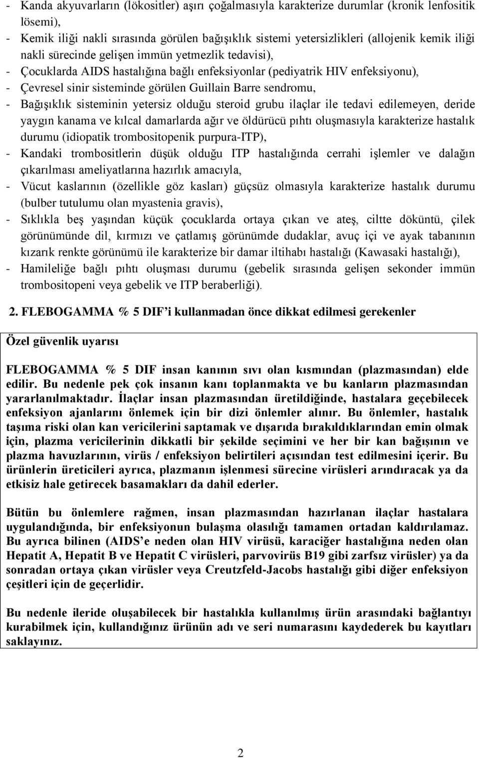 Bağışıklık sisteminin yetersiz olduğu steroid grubu ilaçlar ile tedavi edilemeyen, deride yaygın kanama ve kılcal damarlarda ağır ve öldürücü pıhtı oluşmasıyla karakterize hastalık durumu (idiopatik