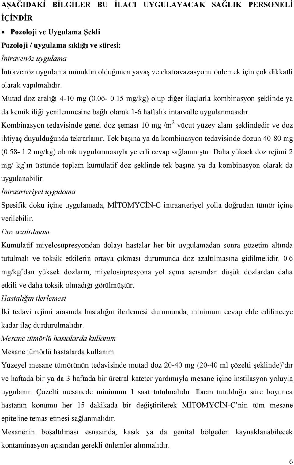 15 mg/kg) olup diğer ilaçlarla kombinasyon şeklinde ya da kemik iliği yenilenmesine bağlı olarak 1-6 haftalık intarvalle uygulanmasıdır.