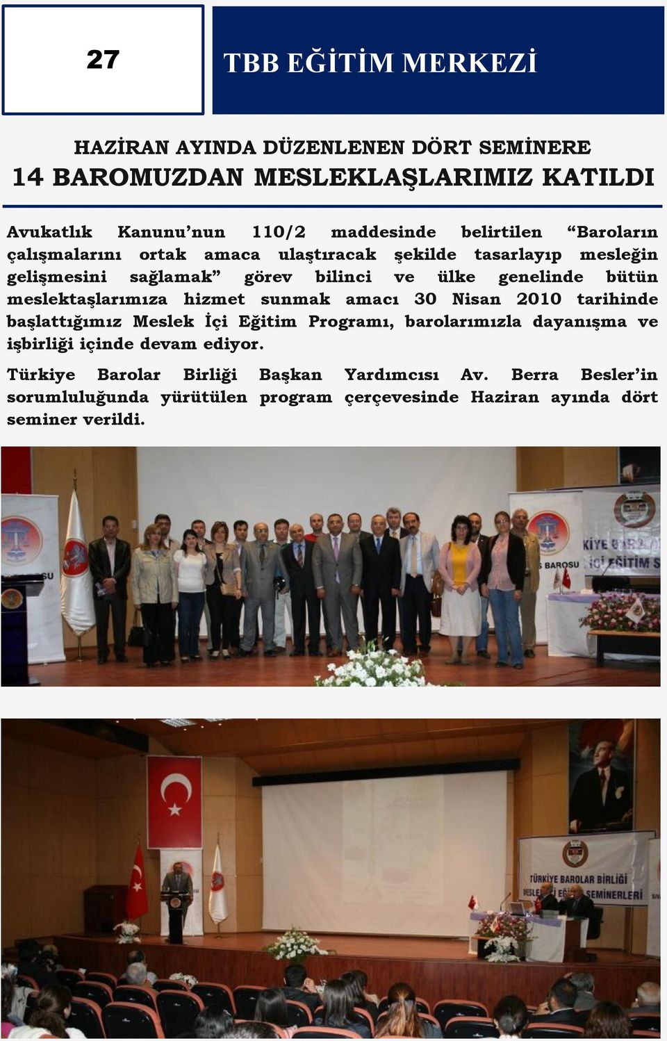 meslektaģlarımıza hizmet sunmak amacı 30 Nisan 2010 tarihinde baģlattığımız Meslek Ġçi Eğitim Programı, barolarımızla dayanıģma ve iģbirliği içinde