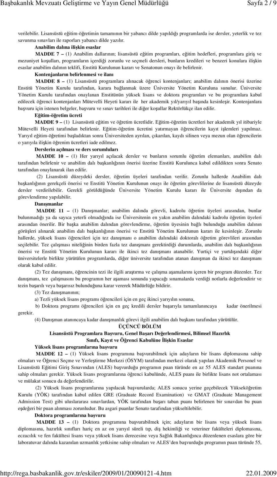 dersleri, bunların kredileri ve benzeri konulara ilişkin esaslar anabilim dalının teklifi, Enstitü Kurulunun kararı ve Senatonun onayı ile belirlenir.