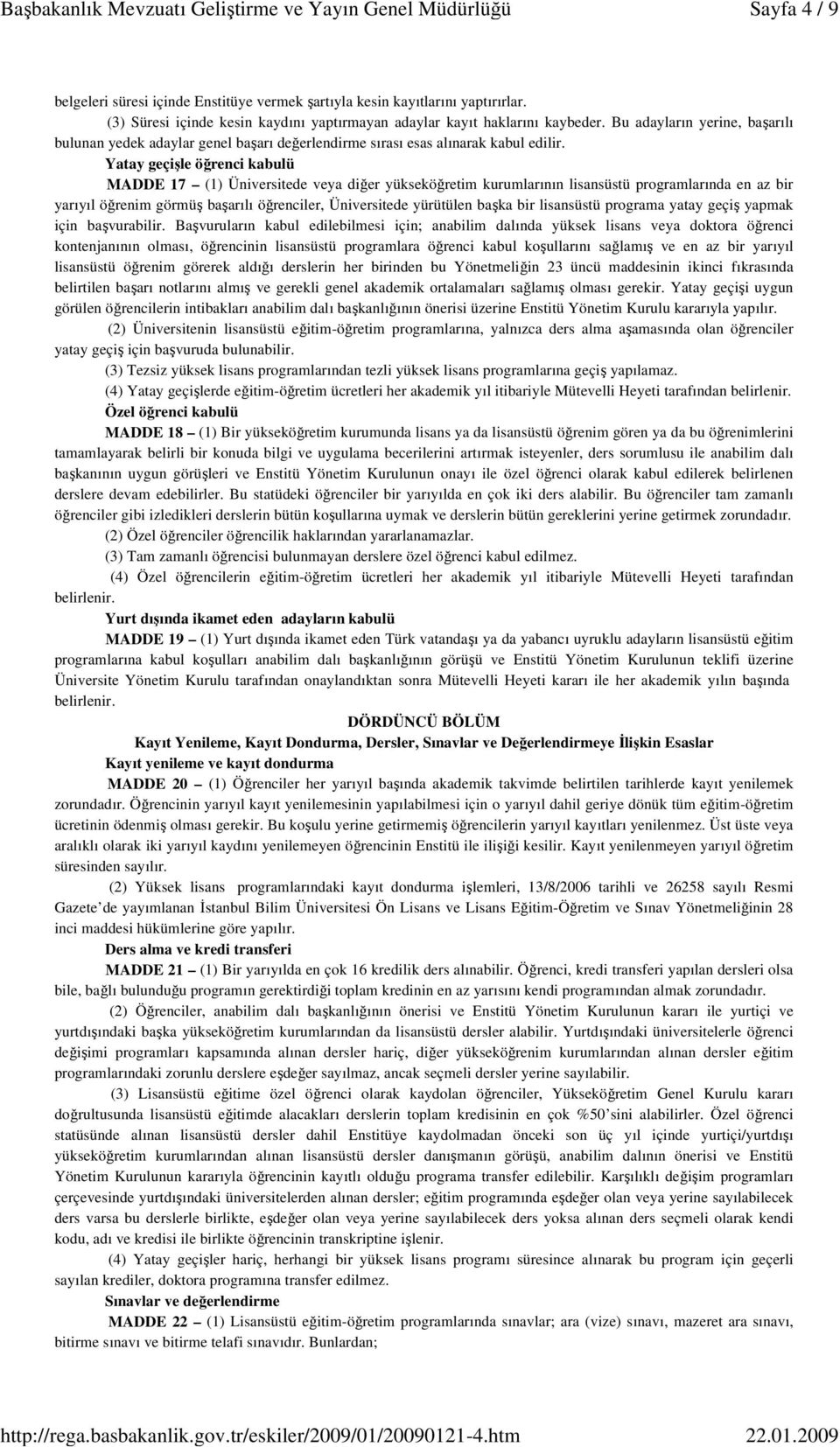 Yatay geçişle öğrenci kabulü MADDE 17 (1) Üniversitede veya diğer yükseköğretim kurumlarının lisansüstü programlarında en az bir yarıyıl öğrenim görmüş başarılı öğrenciler, Üniversitede yürütülen