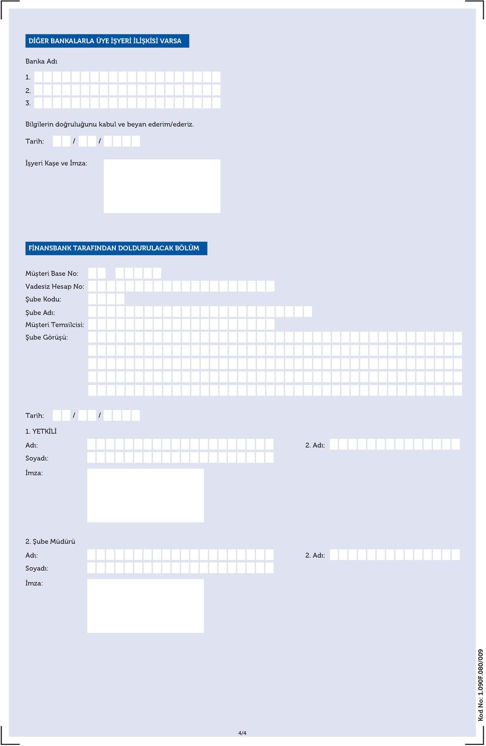 Tarih: İşyeri Kaşe ve İmza: FİNANSBANK TARAFINDAN DOLDURULACAK BÖLÜM Müşteri Base No: Vadesiz