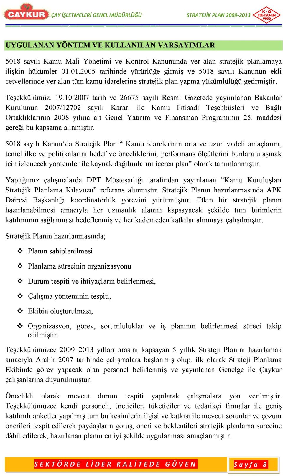 007 tarih ve 6675 sayılı Resmi Gazetede yayımlanan Bakanlar Kurulunun 007/170 sayılı Kararı ile Kamu Ġktisadi TeĢebbüsleri ve Bağlı Ortaklıklarının 008 yılına ait Genel Yatırım ve Finansman