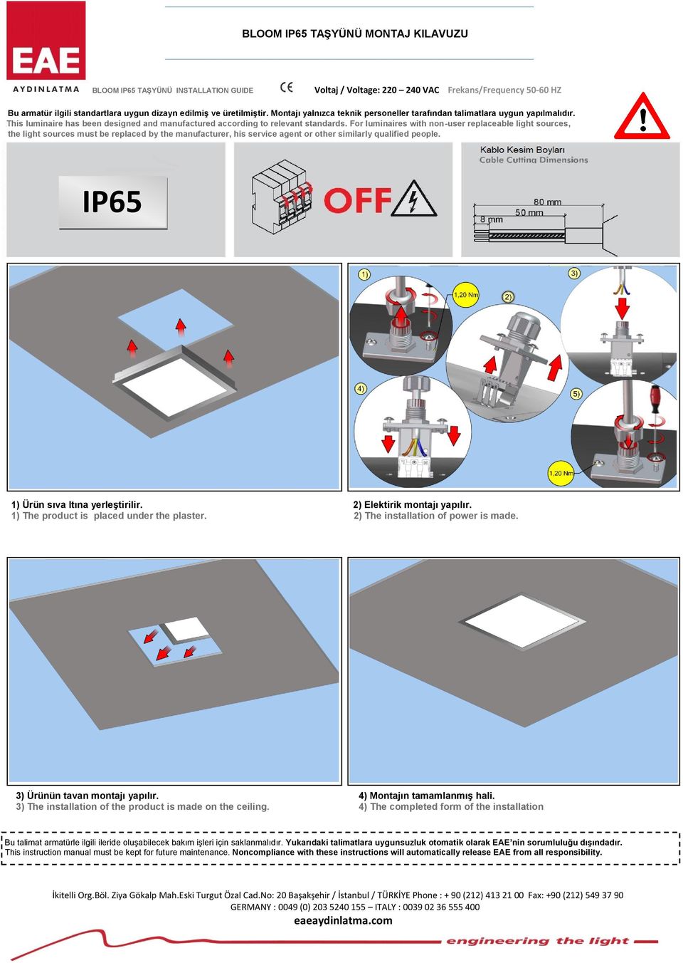 replaceable light sources, the light sources must be replaced by the manufacturer, his service agent or other similarly qualified people IP65 1) Ürün sıva ltına yerleştirilir 2) Elektirik montajı