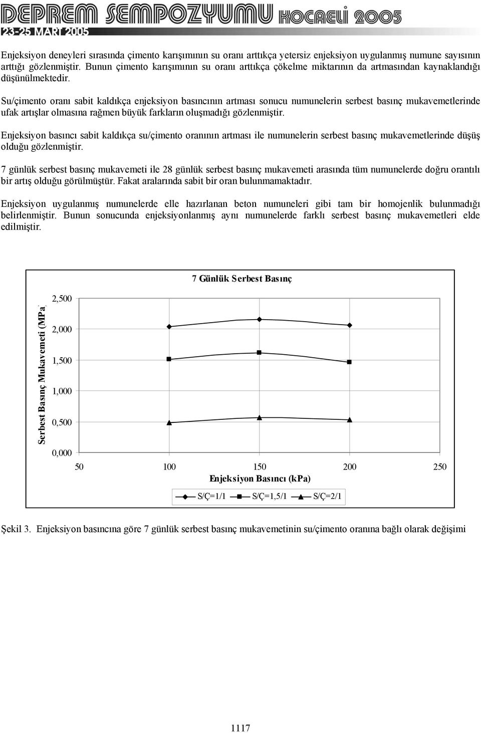 Su/çimento oranı sabit kaldıkça enjeksiyon basıncının artması sonucu numunelerin serbest basınç mukavemetlerinde ufak artışlar olmasına rağmen büyük farkların oluşmadığı gözlenmiştir.