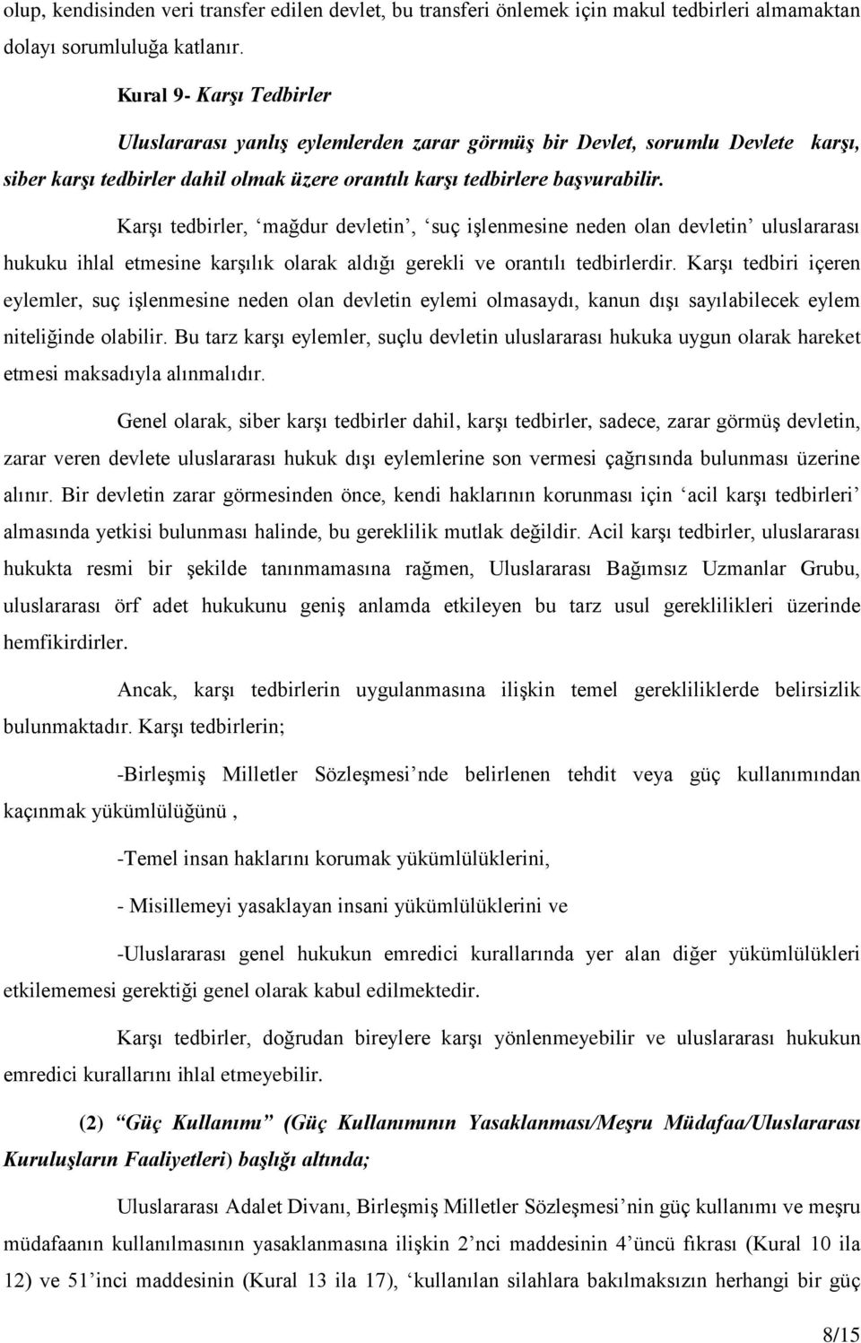 Karşı tedbirler, mağdur devletin, suç işlenmesine neden olan devletin uluslararası hukuku ihlal etmesine karşılık olarak aldığı gerekli ve orantılı tedbirlerdir.