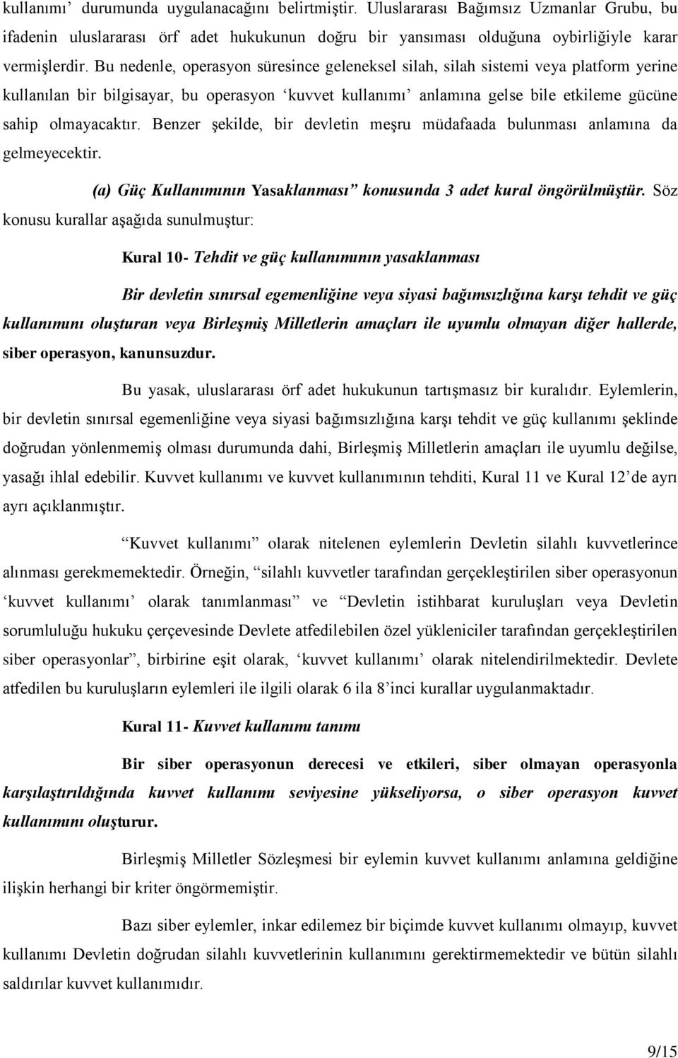 Benzer şekilde, bir devletin meşru müdafaada bulunması anlamına da gelmeyecektir. (a) Güç Kullanımının Yasaklanması konusunda 3 adet kural öngörülmüştür.