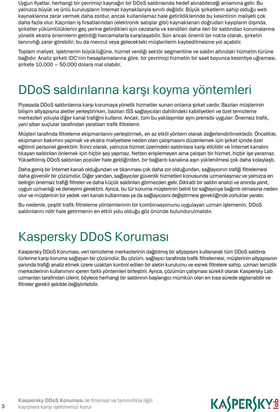 Kaçırılan iş fırsatlarından (elektronik satışlar gibi) kaynaklanan doğrudan kayıpların dışında, şirketler yükümlülüklerini geç yerine getirdikleri için cezalarla ve kendileri daha ileri bir