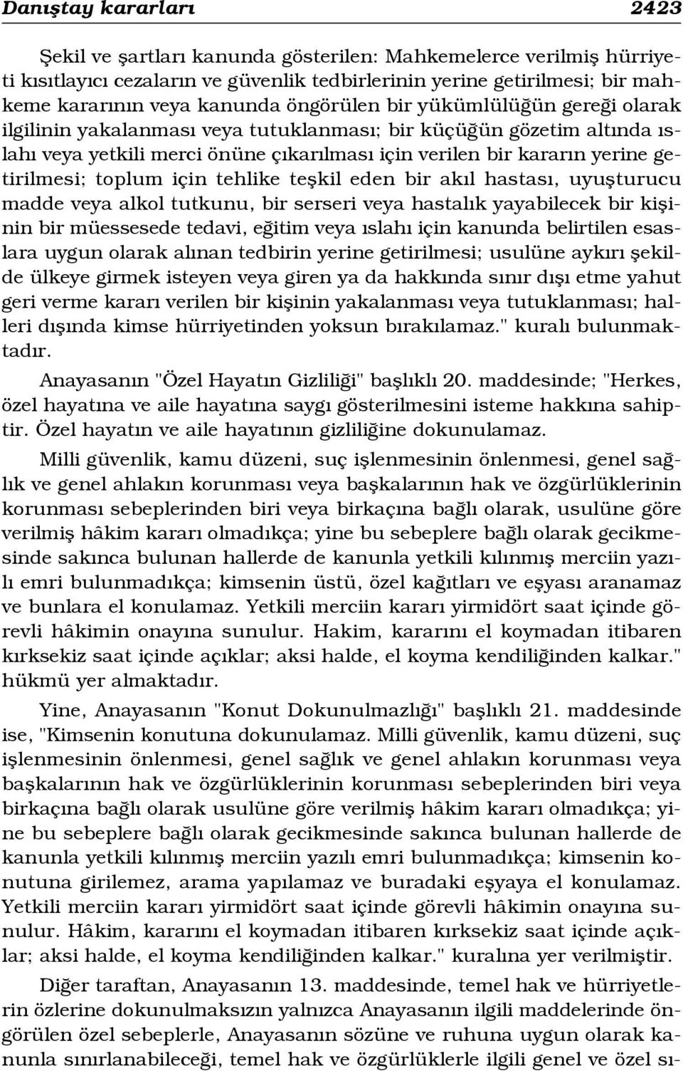 toplum için tehlike teflkil eden bir ak l hastas, uyuflturucu madde veya alkol tutkunu, bir serseri veya hastal k yayabilecek bir kiflinin bir müessesede tedavi, e itim veya slah için kanunda