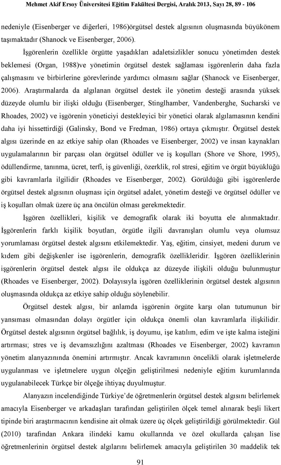 görevlerinde yardımcı olmasını sağlar (Shanock ve Eisenberger, 2006).