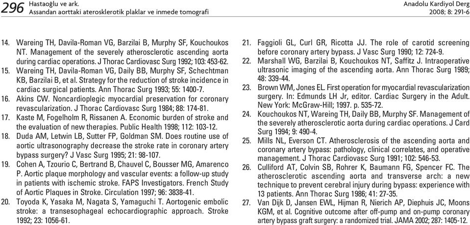 Wareing TH, Davila-Roman VG, Daily BB, Murphy SF, Schechtman KB, Barzilai B, et al. Strategy for the reduction of stroke incidence in cardiac surgical patients. Ann Thorac Surg 1993; 55: 1400-7. 16.