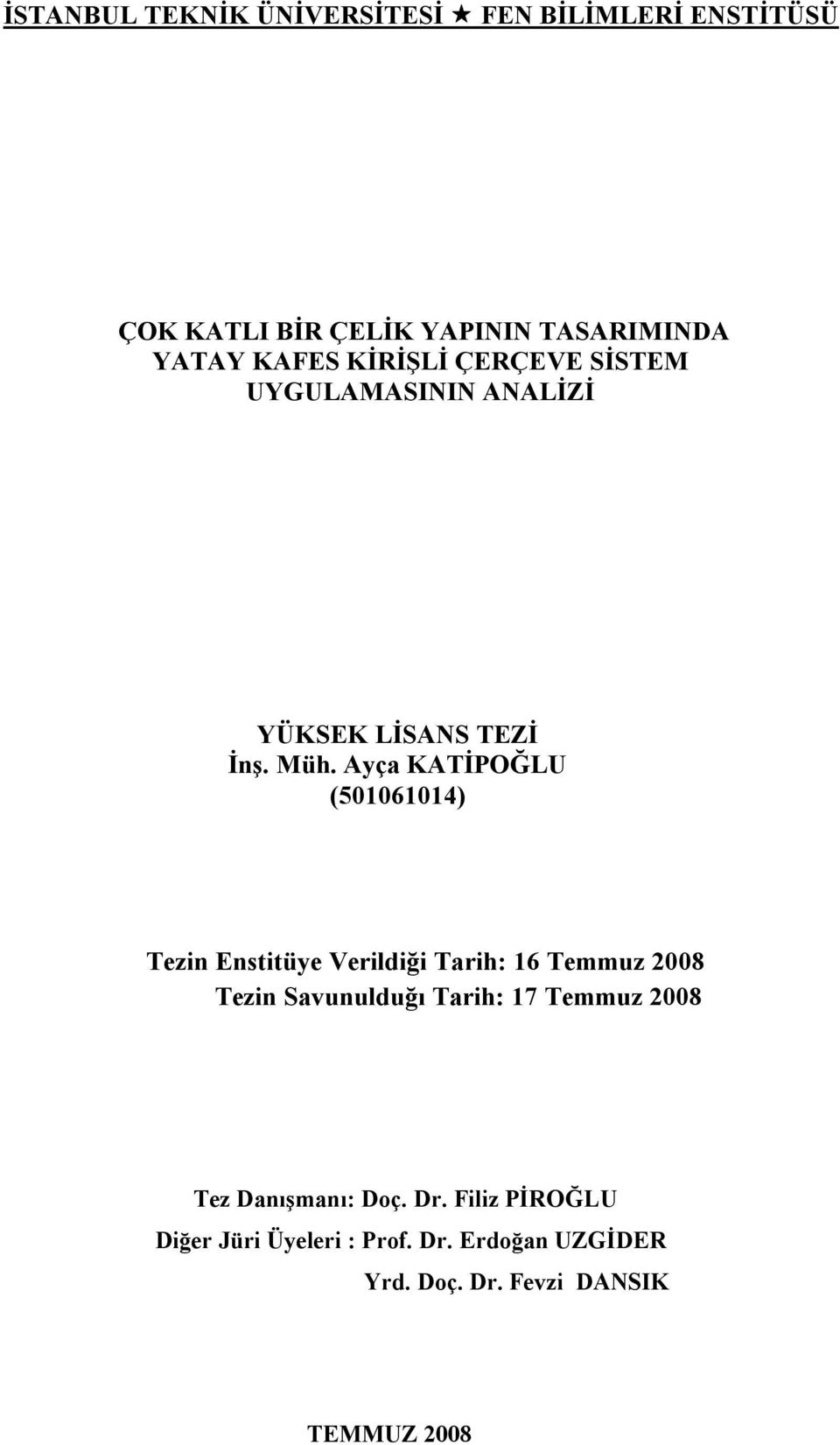 Ayç KATİPOĞLU (501061014) Tezin Enstitüye Verildiği Trih: 16 Temmuz 008 Tezin Svunulduğı Trih: 17