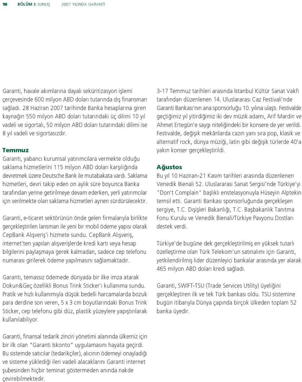 r. Temmuz Garanti, yabanc kurumsal yat r mc lara vermekte oldu u saklama hizmetlerini 115 milyon ABD dolar karfl l nda devretmek üzere Deutsche Bank ile mutabakata vard.