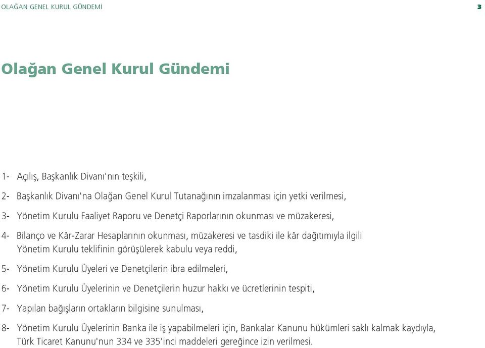 görüflülerek kabulu veya reddi, 5- Yönetim Kurulu Üyeleri ve Denetçilerin ibra edilmeleri, 6- Yönetim Kurulu Üyelerinin ve Denetçilerin huzur hakk ve ücretlerinin tespiti, 7- Yap lan ba fllar n