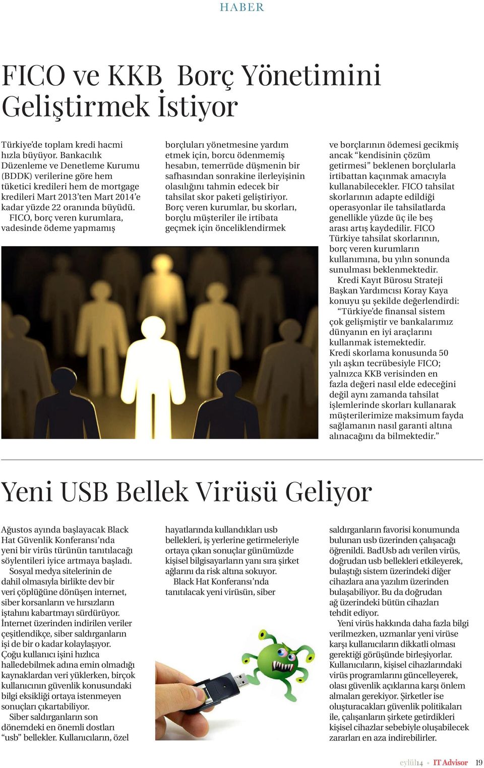 FICO, borç veren kurumlara, vadesinde ödeme yapmamış borçluları yönetmesine yardım etmek için, borcu ödenmemiş hesabın, temerrüde düşmenin bir safhasından sonrakine ilerleyişinin olasılığını tahmin