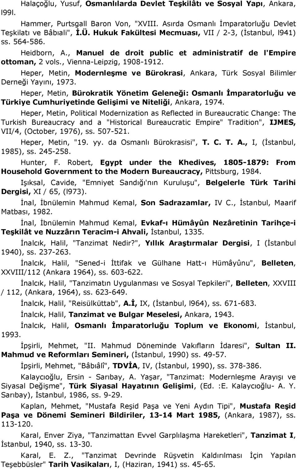 Heper, Metin, Modernleşme ve Bürokrasi, Ankara, Türk Sosyal Bilimler Derneği Yayını, 1973.